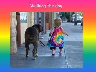 Walking the dog
 