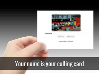 Your name is your calling card
 