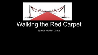 Walking the Red Carpet
by True Motion Dance
 