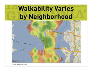 Walkability Varies
         by Neighborhood




Source: Walkscore.com
 