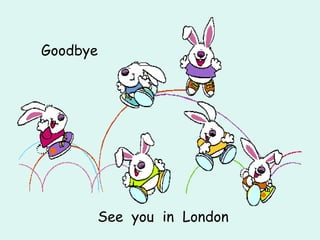 Goodbye See  you  in  London 