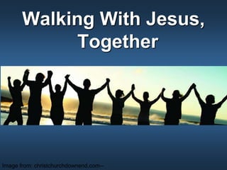 Walking With Jesus,
Together
Image from: christchurchdownend.com--
 