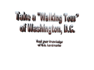 Take a &quot;Walking Tour&quot;  of Washington, D.C. Test your knowledge of U.S. Landmarks 