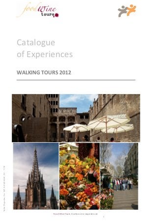 Catalogue
                                                 of Experiences
                                                 WALKING TOURS 2013
Taller Projectes Oci- NIF A-63405468 GC - 1138




                                                             Food Wine Tours, Gastronomic experiences
                                                                                                        1
 