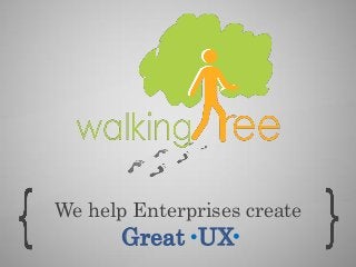 We help Enterprises create
Great UX
 