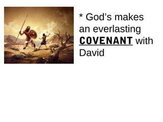 * God’s makes
an everlasting
COVENANT with
David