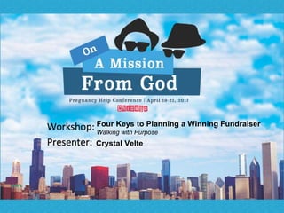 Four Keys to Planning a Winning Fundraiser
Walking with Purpose
Crystal Velte
 