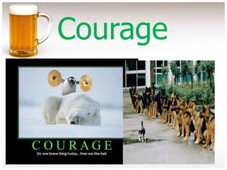 Courage
 