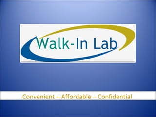 Walk- In Lab Convenient – Affordable – Confidential  