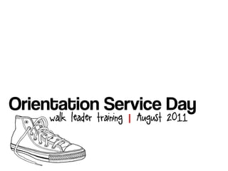 Orientation Service Day
    walk leader training | August 2011
 