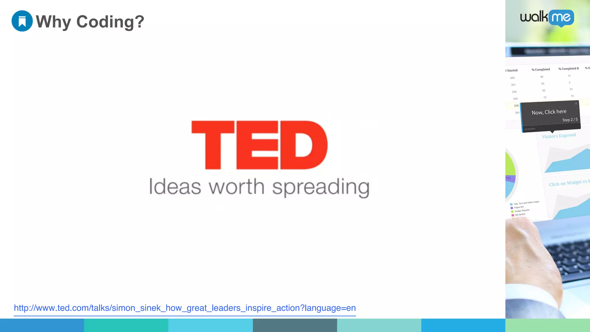 Why Coding?
http://www.ted.com/talks/simon_sinek_how_great_leaders_inspire_action?language=en
 