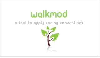 walkmod
a tool to apply coding conventions
1
 