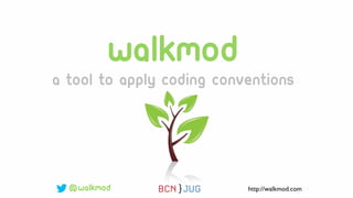 walkmod
a tool to apply coding conventions

@walkmod

http://walkmod.com

 