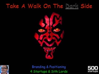Branding & Positioning
4 Startups & Sith Lords
 