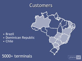 Customers Brazil Dominican Republic Chile 5000+ terminals 