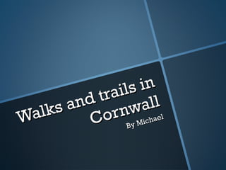 Walks and trails in Cornwall By Michael 