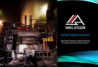 Casting ‫׀‬ Forging ‫׀‬ Fabrication
High Quality Casting & Forging Component
Provider and Fabrication Manufacturer
 