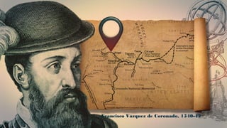 8
Francisco Vázquez de Coronado, 1540-42
 
