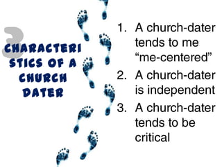 3
C haracteri
 stics of a
   church
   dater
 
