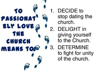 To
passionat
ely love
   the
 CHURCH
means to:
 