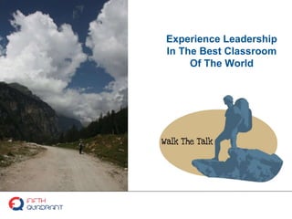 Experience Leadership
In The Best Classroom
Of The World
 