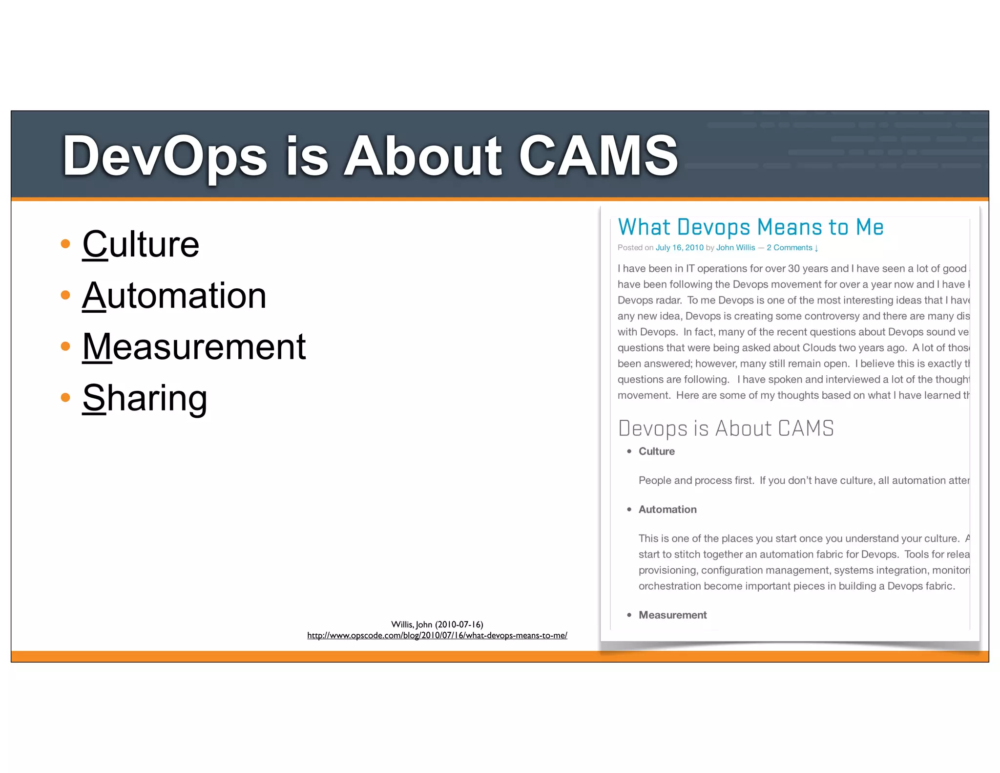 DevOps is About CAMS
• Culture
• Automation
• Measurement
• Sharing
Willis, John (2010-07-16)
http://www.opscode.com/blog/2010/07/16/what-devops-means-to-me/
 