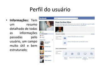 Perfil do usuário Informações:  Tem um resumo detalhado de todas as informações passadas pelo usuário, um campo muito útil e bem estruturado; 