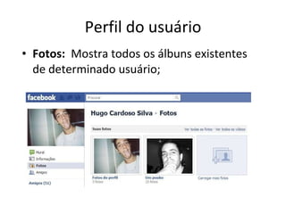 Perfil do usuário Fotos:   Mostra todos os álbuns existentes de determinado usuário; 