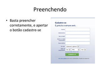 Preenchendo Basta preencher corretamente, e apertar o botão cadastre-se 