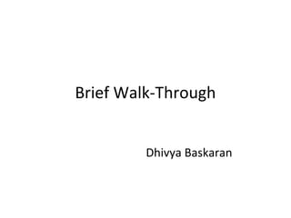 Brief Walk-Through of BRF+
Dhivya Baskaran
 