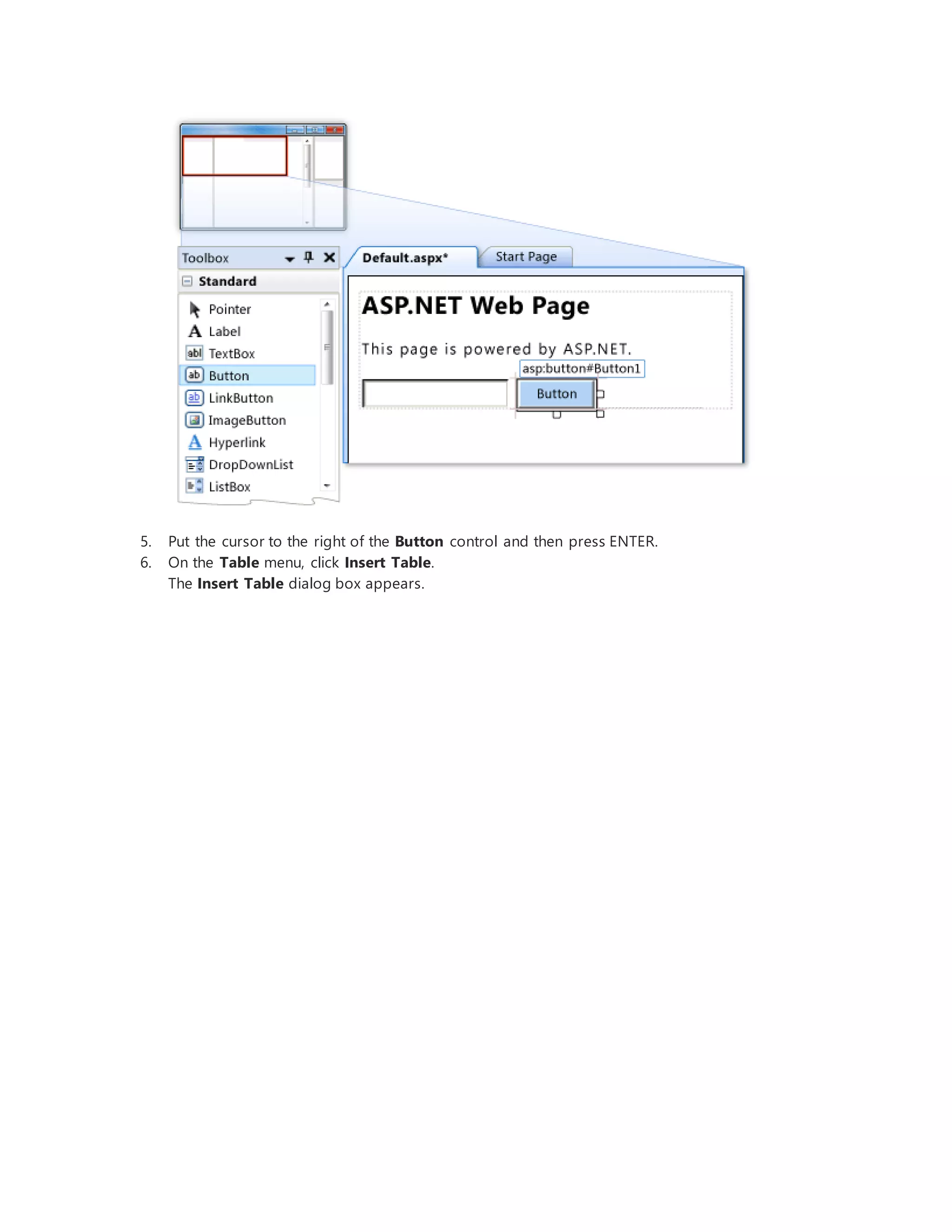 5. Put the cursor to the right of the Button control and then press ENTER.
6. On the Table menu, click Insert Table.
The Insert Table dialog box appears.
 