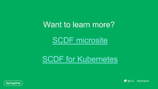 Want to learn more?
#springone@s1p
SCDF microsite
SCDF for Kubernetes
 