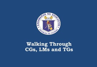 Walking Through
CGs, LMs and TGs
 