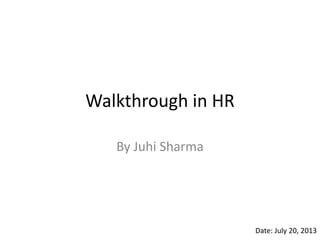 Walkthrough in HR
By Juhi Sharma
Date: July 20, 2013
 