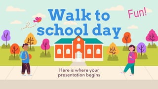 Here is where your
presentation begins
Walk to
school day
 