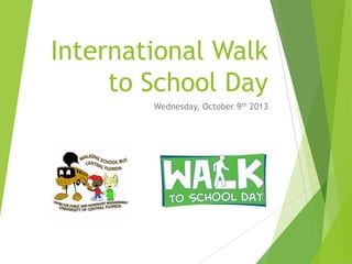 International Walk
to School Day
Wednesday, October 9th 2013

 