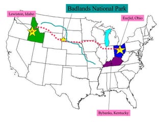 Lewiston, Idaho Euclid, Ohio Bybanks, Kentucky Badlands National Park 