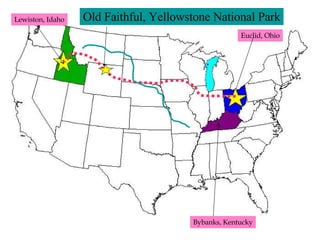 Lewiston, Idaho Euclid, Ohio Bybanks, Kentucky Old Faithful, Yellowstone National Park 