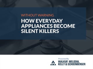 WITHOUT WARNING
HOW EVERYDAY
APPLIANCES BECOME
SILENT KILLERS
Presented By
 