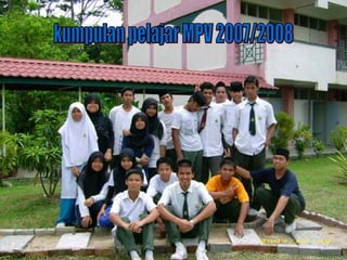 kumpulan pelajar MPV 2007/2008 
