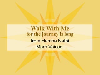 Walk With Me for the journey is long from Hamba Nathi More Voices  