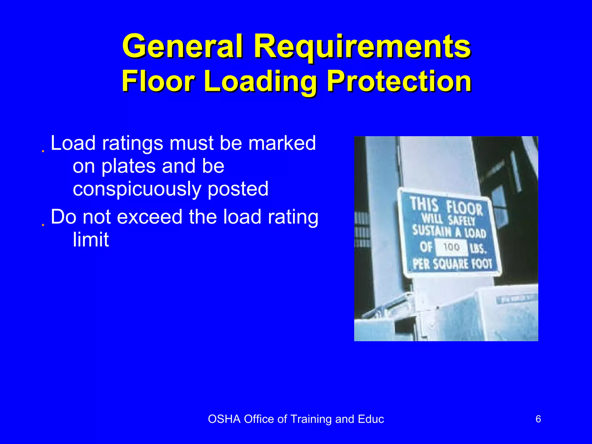 General Requirements Floor Loading Protection Load ratings must be marked on plates and be conspicuously posted Do not exceed the load rating limit 