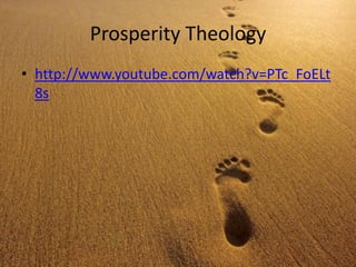 Prosperity Theology
• http://www.youtube.com/watch?v=PTc_FoELt
8s
 