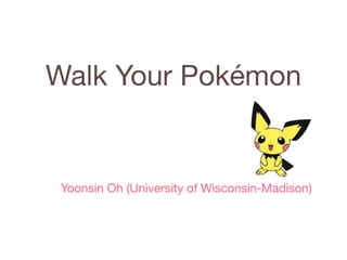 Walk your pokemon