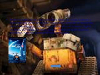 Wall-e la película es una caricatura llena de cosas buenas y aprendizajes tanto en la vida cotidiana como en el desarrollo de las tecnologías, con el paso de los años el sistema digital va evolucionando, es decir, lo que antes considerábamos moderno, hoy nos parece lo más anticuado. 