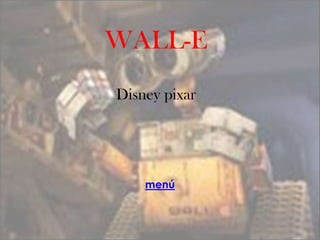 WALL-E
Disney pixar




    menú
 