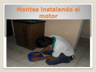Montes instalando el
motor
 