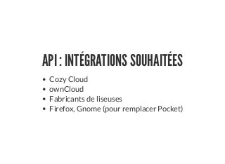 API : INTÉGRATIONS SOUHAITÉES
Cozy Cloud
ownCloud
Fabricants de liseuses
Firefox, Gnome (pour remplacer Pocket)
 