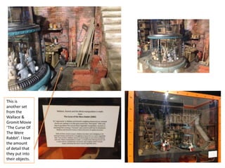 This is
another set
from the
Wallace &
Gromit Movie
‘The Curse Of
The Were
Rabbit’. I love
the amount
of detail that
they put into
their objects.

 