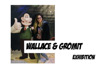 Wallace and Gromit Exhibition